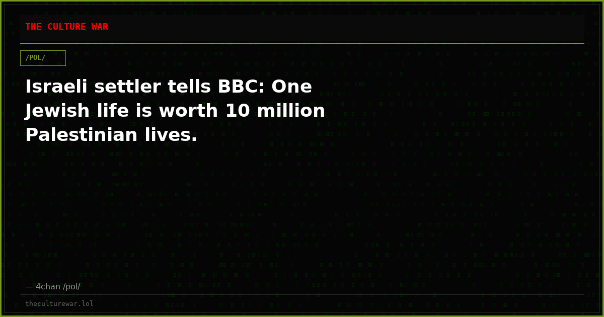 Israeli settler tells BBC: One Jewish life is worth 10 million Palestinian lives.