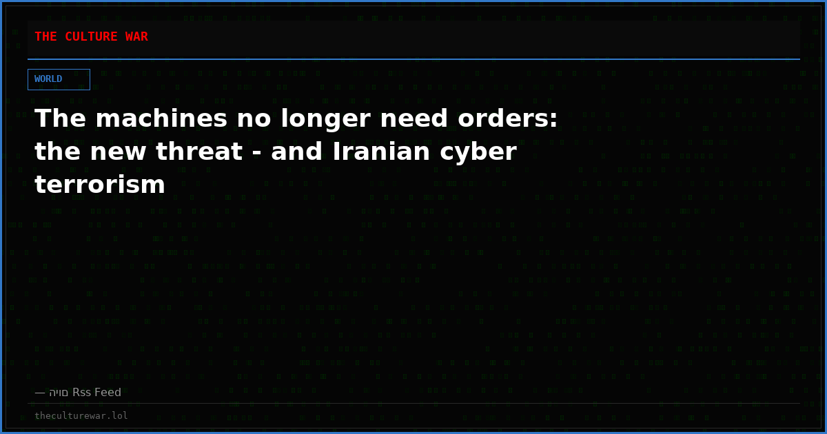 The machines no longer need orders: the new threat - and Iranian cyber terrorism
