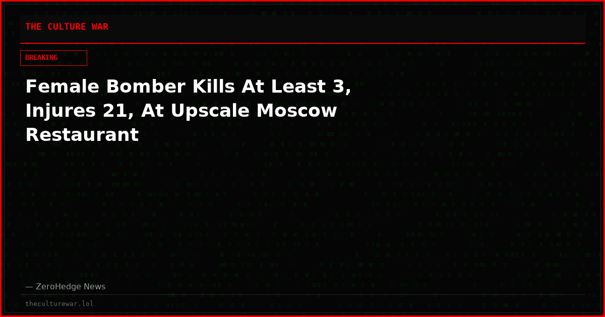 Female Bomber Kills At Least 3, Injures 21, At Upscale Moscow Restaurant