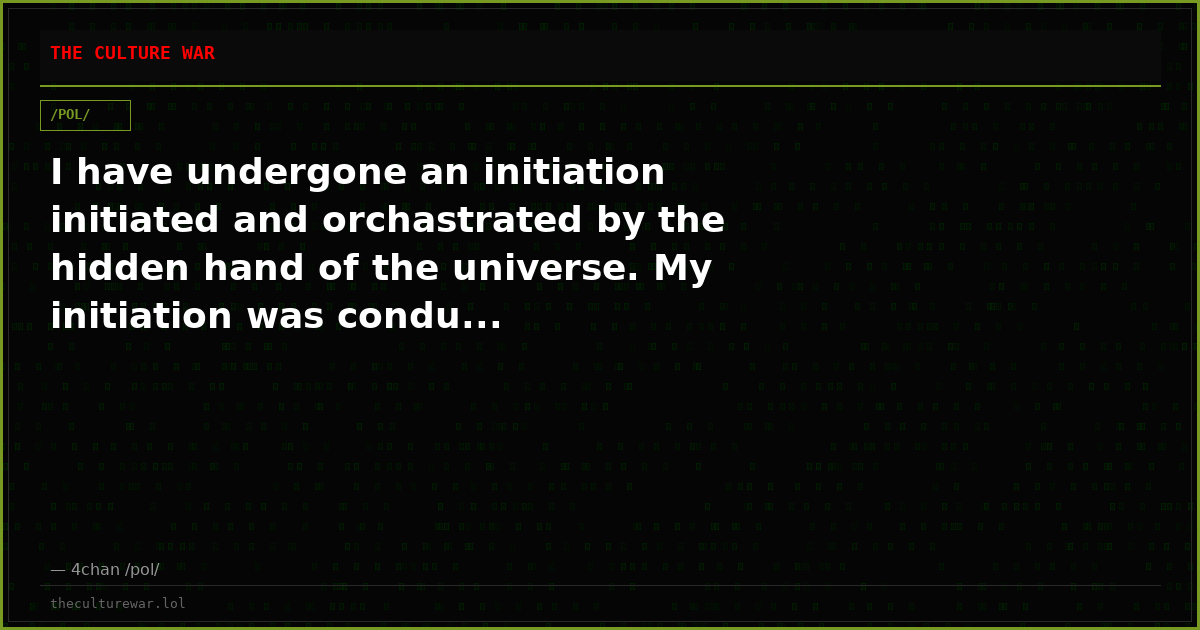 I have undergone an initiation initiated and orchastrated by the hidden hand of the universe. My initiation was condu...