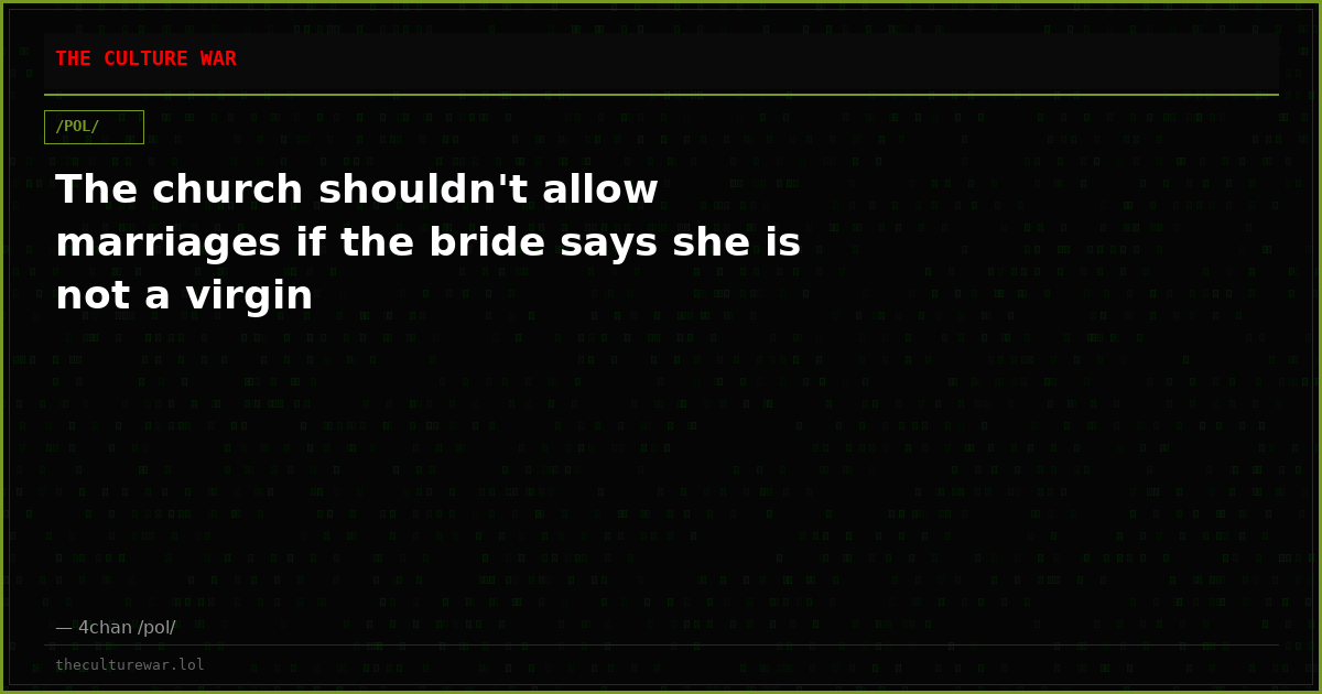 The church shouldn't allow marriages if the bride says she is not a virgin