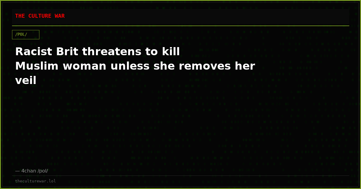 Racist Brit threatens to kill Muslim woman unless she removes her veil