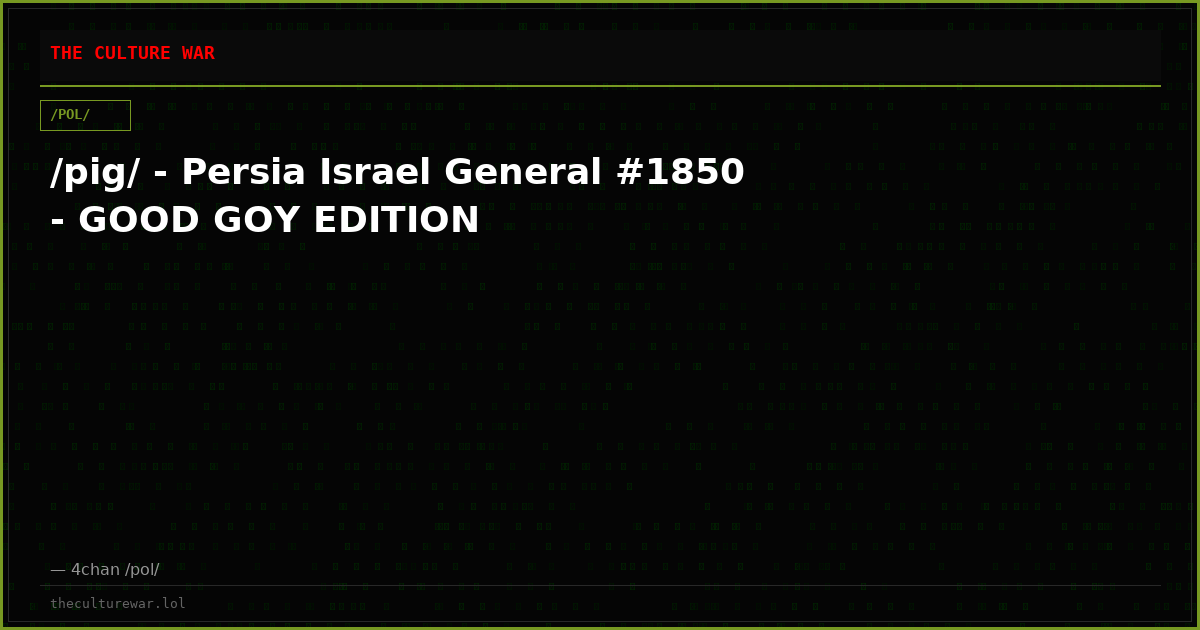 /pig/ - Persia Israel General #1850 - GOOD GOY EDITION