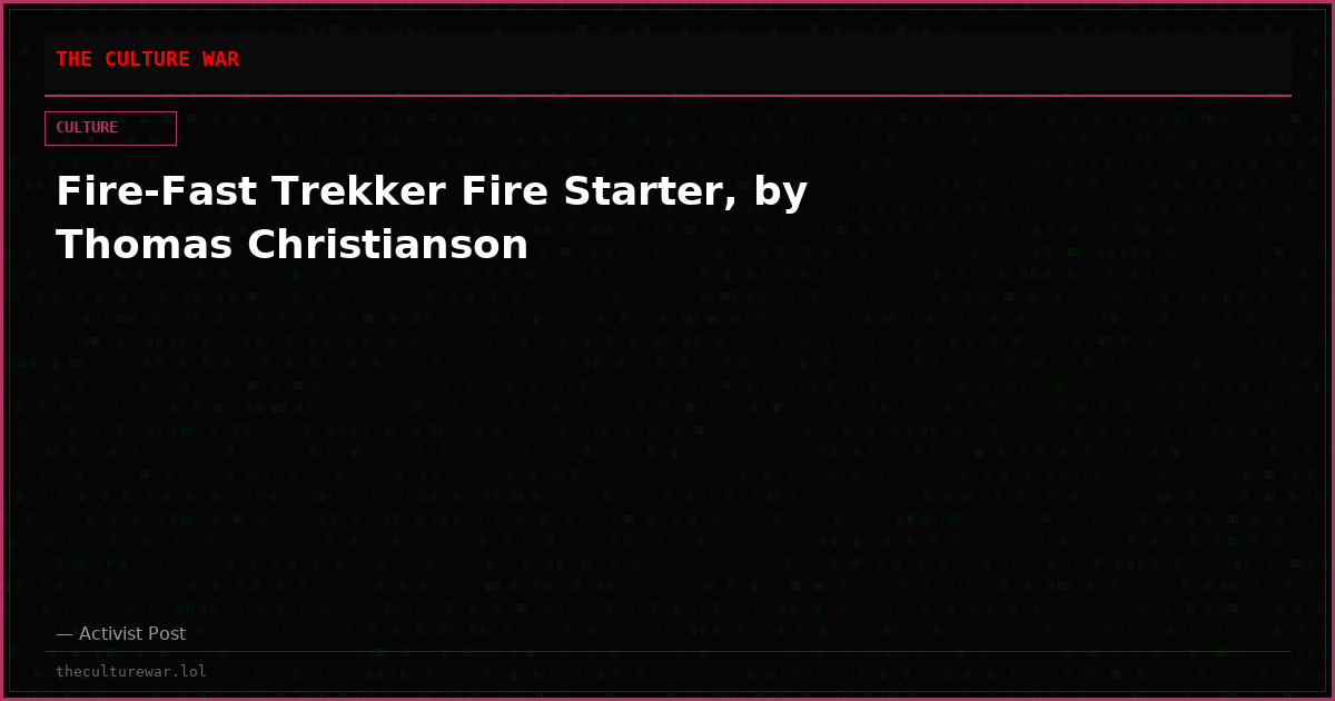 Fire-Fast Trekker Fire Starter, by Thomas Christianson