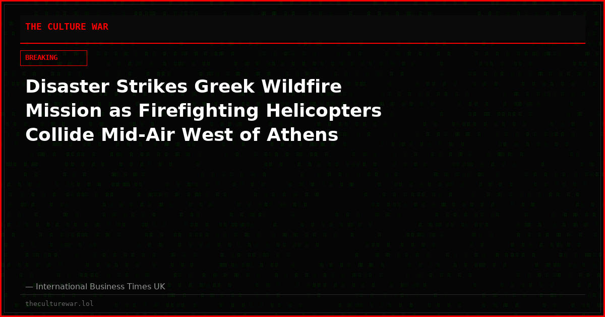 Disaster Strikes Greek Wildfire Mission as Firefighting Helicopters Collide Mid-Air West of Athens