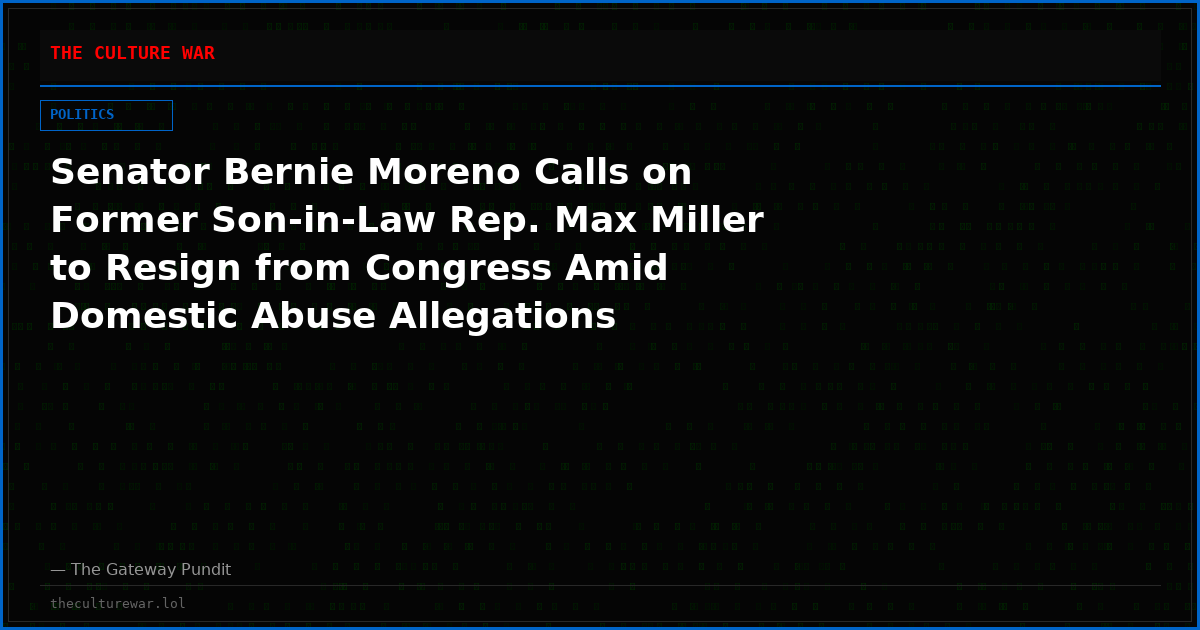 Senator Bernie Moreno Calls on Former Son-in-Law Rep. Max Miller to Resign from Congress Amid Domestic Abuse Allegations