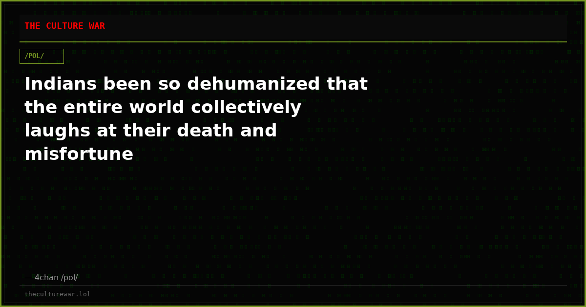 Indians been so dehumanized that the entire world collectively laughs at their death and misfortune