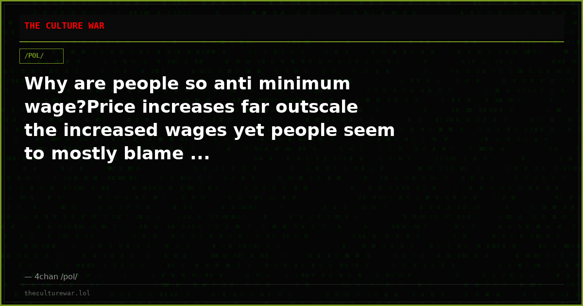 Why are people so anti minimum wage?Price increases far outscale the increased wages yet people seem to mostly blame ...