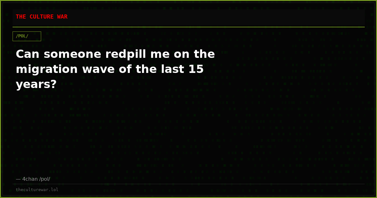Can someone redpill me on the migration wave of the last 15 years?