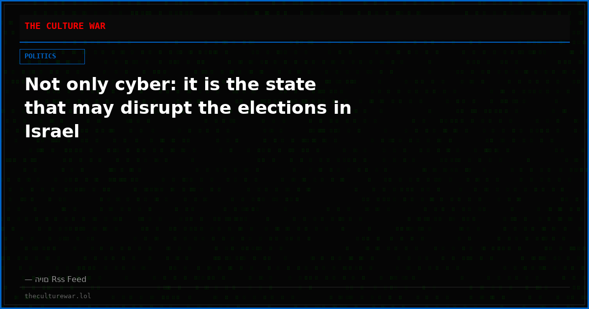 Not only cyber: it is the state that may disrupt the elections in Israel