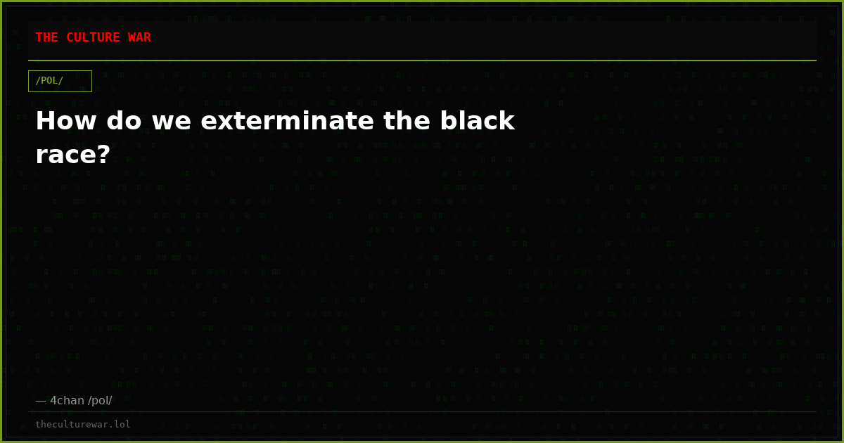 How do we exterminate the black race?