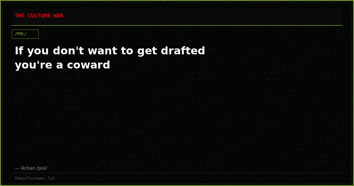 If you don't want to get drafted you're a coward