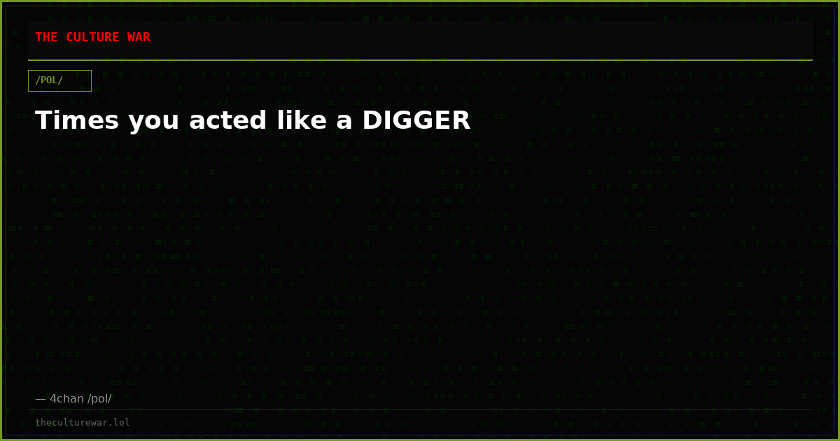 Times you acted like a DIGGER