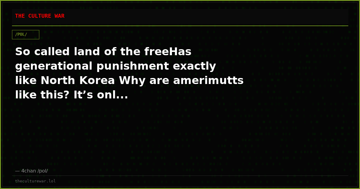 So called land of the freeHas generational punishment exactly like North Korea Why are amerimutts like this? It’s onl...