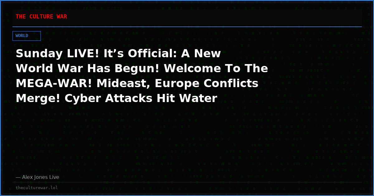 Sunday LIVE! It’s Official: A New World War Has Begun! Welcome To The MEGA-WAR! Mideast, Europe Conflicts Merge! Cyber Attacks Hit Water Supply In Seven States! Tune In NOW!