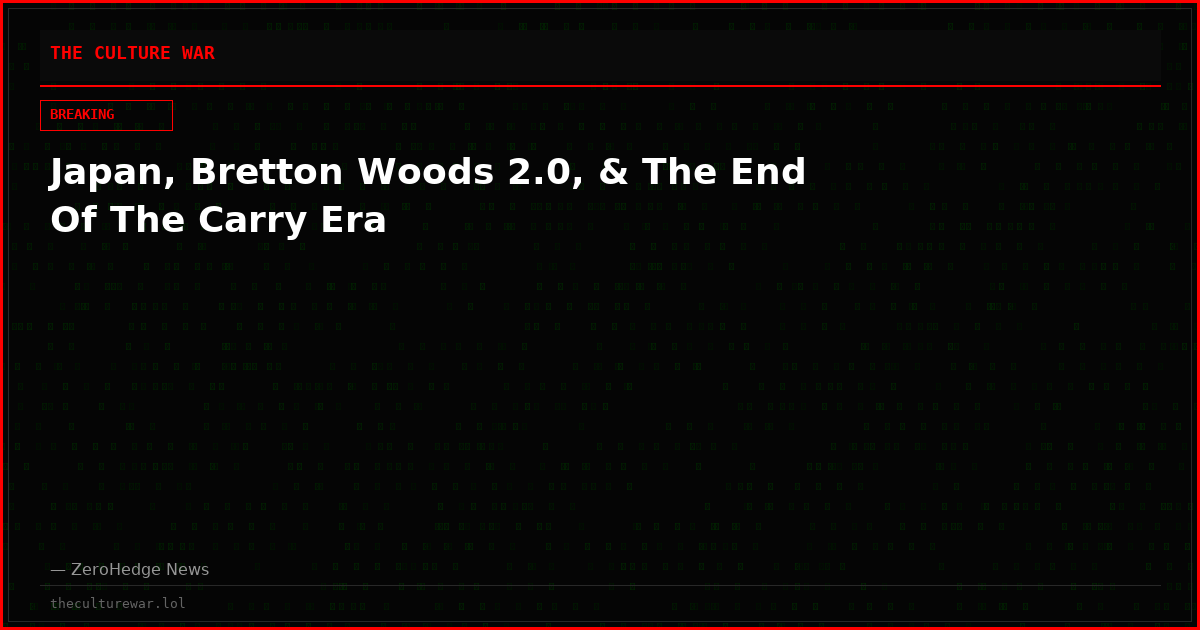 Japan, Bretton Woods 2.0, & The End Of The Carry Era
