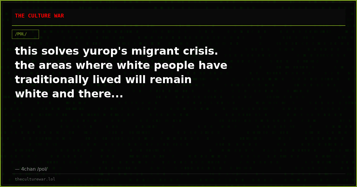 this solves yurop's migrant crisis. the areas where white people have traditionally lived will remain white and there...