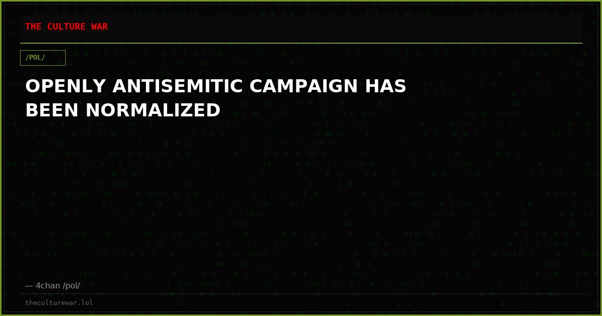 OPENLY ANTISEMITIC CAMPAIGN HAS BEEN NORMALIZED