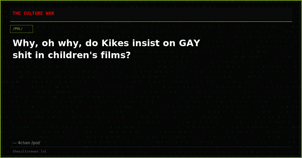 Why, oh why, do Kikes insist on GAY shit in children's films?