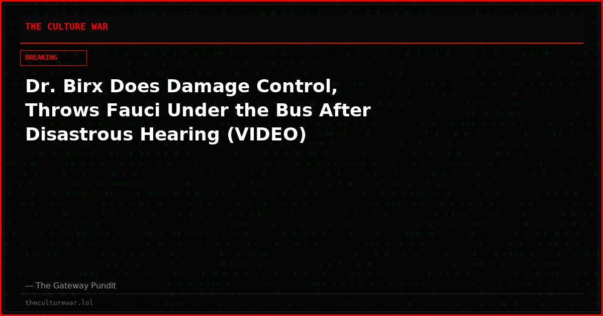 Dr. Birx Does Damage Control, Throws Fauci Under the Bus After Disastrous Hearing (VIDEO)