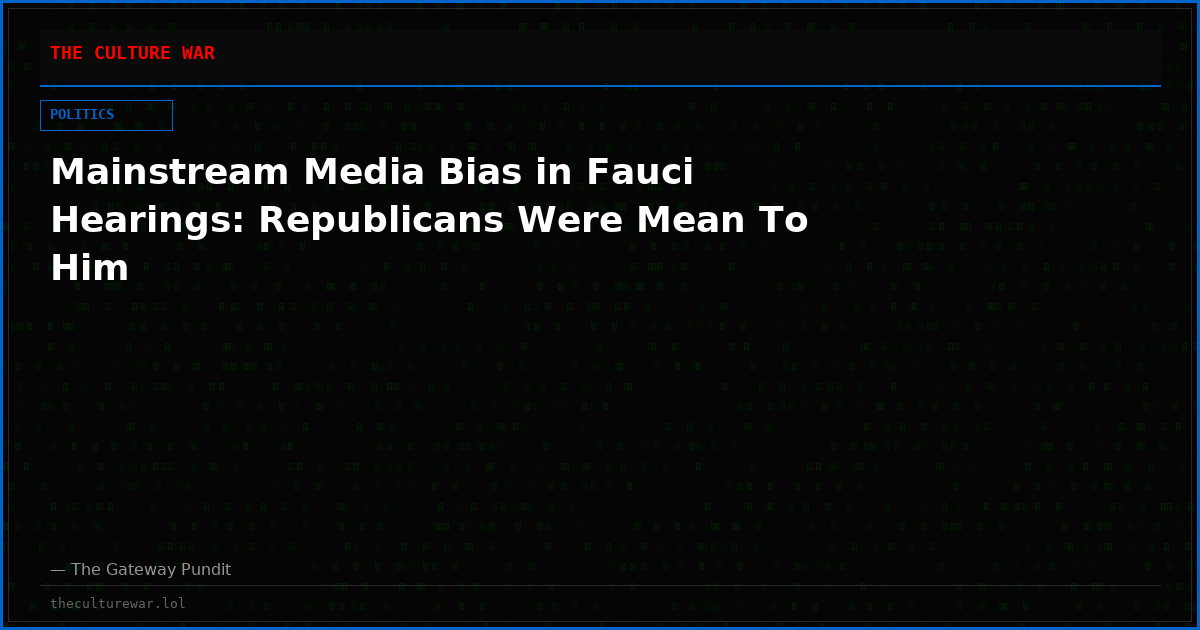 Mainstream Media Bias in Fauci Hearings: Republicans Were Mean To Him
