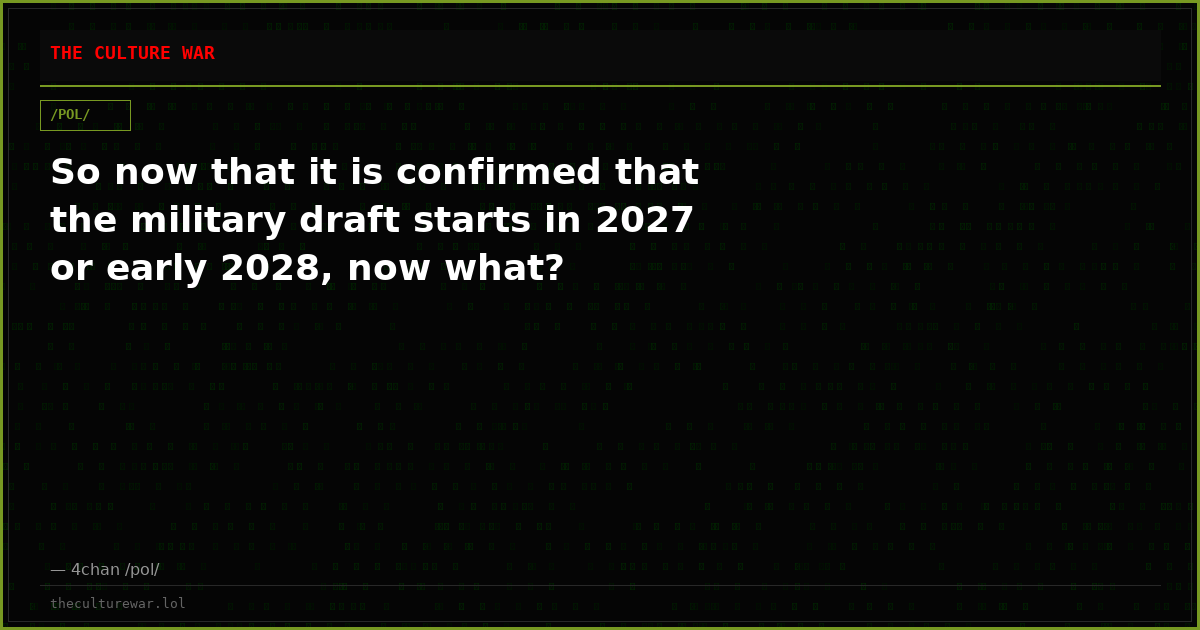 So now that it is confirmed that the military draft starts in 2027 or early 2028, now what?