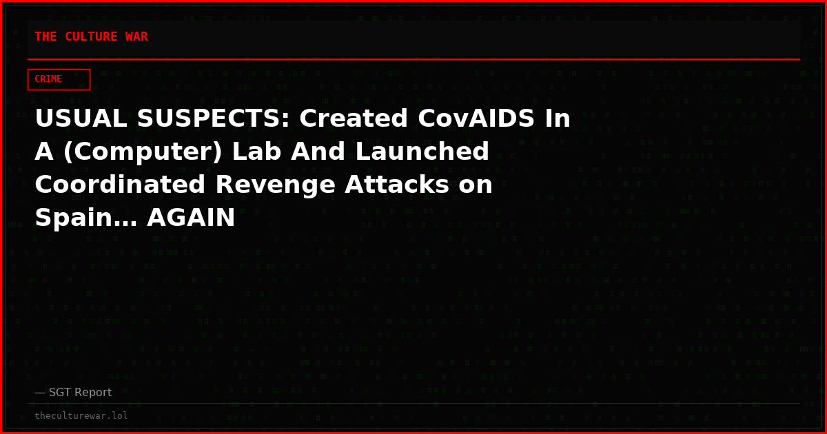 USUAL SUSPECTS: Created CovAIDS In A (Computer) Lab And Launched Coordinated Revenge Attacks on Spain… AGAIN