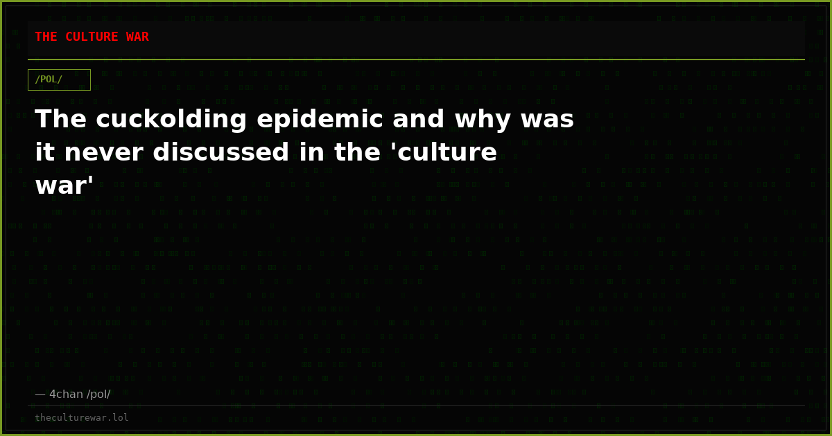 The cuckolding epidemic and why was it never discussed in the 'culture war'