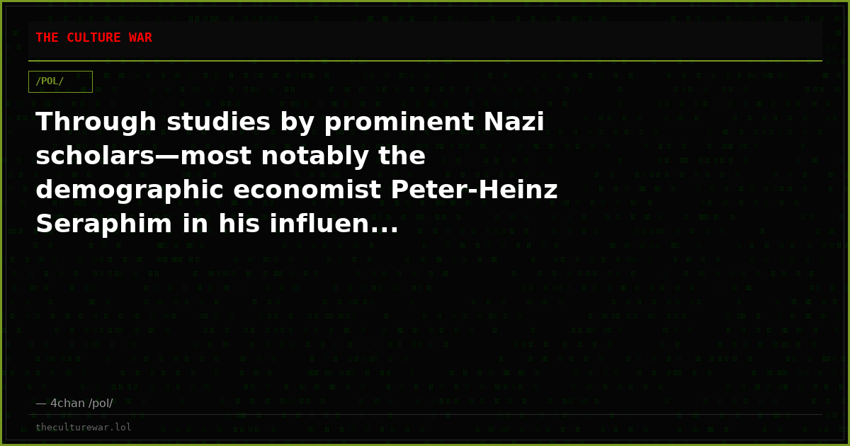 Through studies by prominent Nazi scholars—most notably the demographic economist Peter-Heinz Seraphim in his influen...