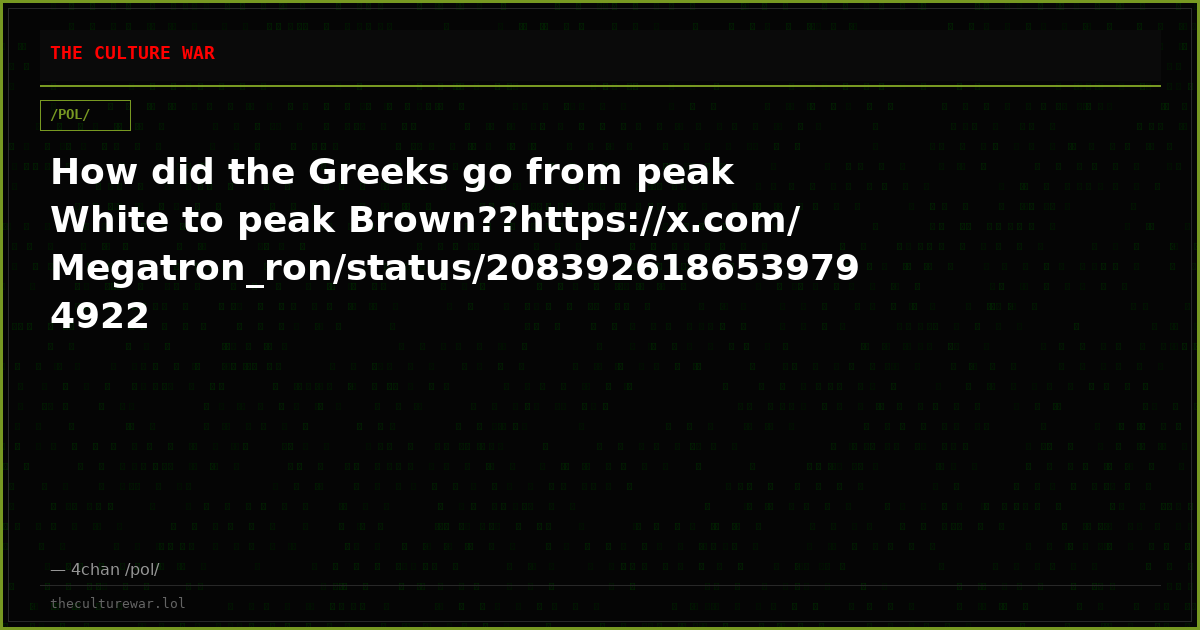 How did the Greeks go from peak White to peak Brown??https://x.com/Megatron_ron/status/2083926186539794922