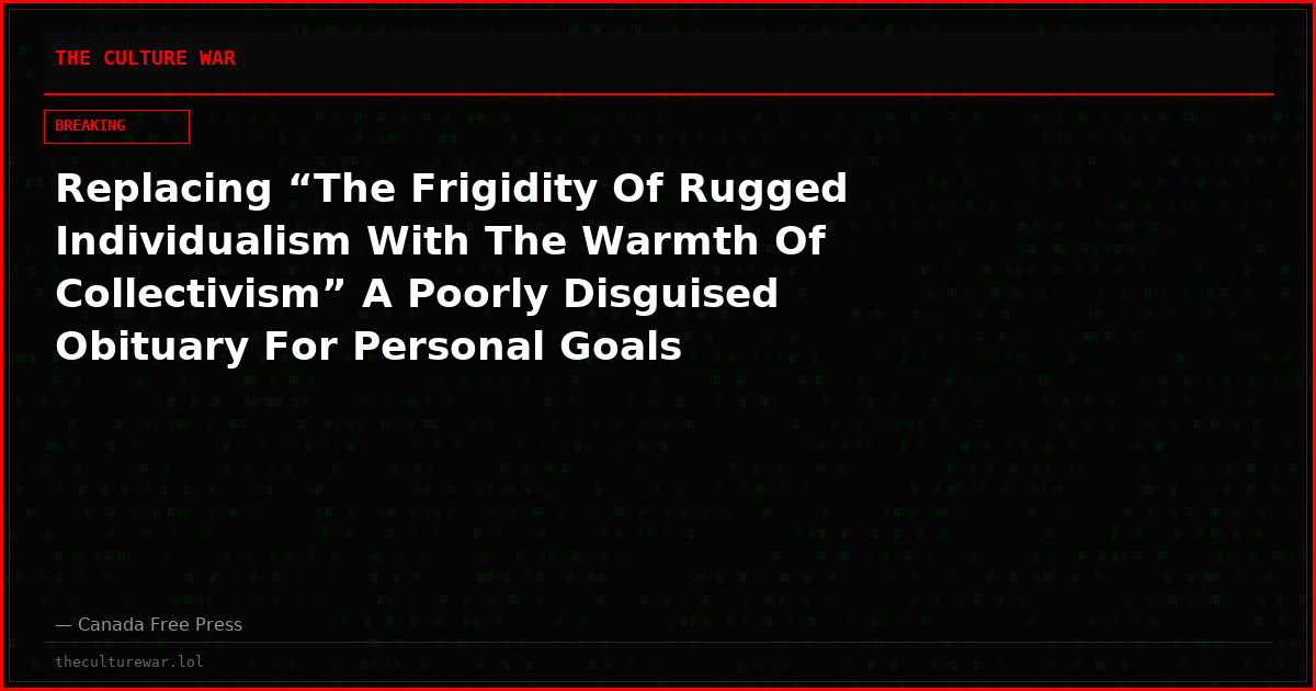 Replacing “The Frigidity Of Rugged Individualism With The Warmth Of Collectivism” A Poorly Disguised Obituary For Personal Goals