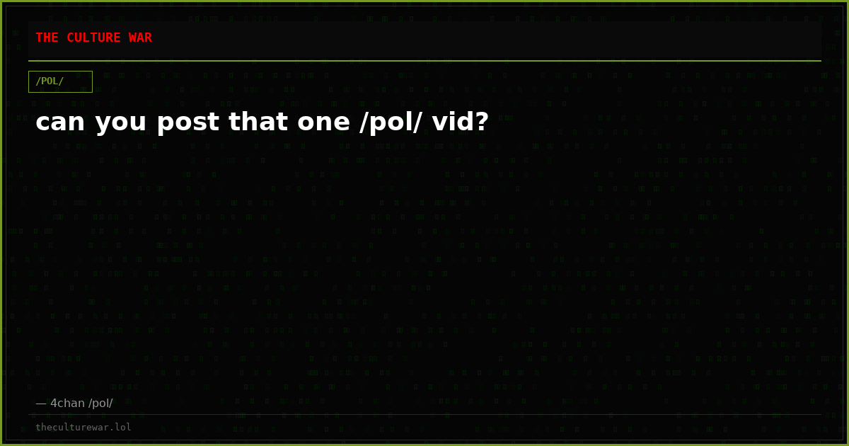 can you post that one /pol/ vid?