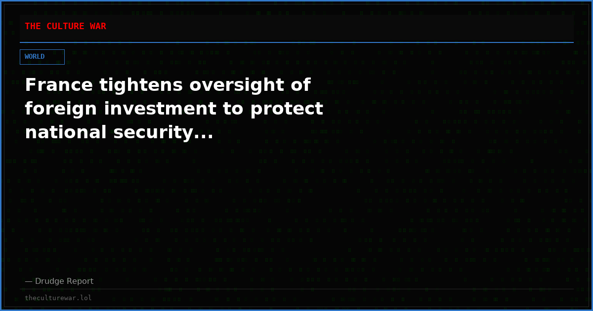 France tightens oversight of foreign investment to protect national security...