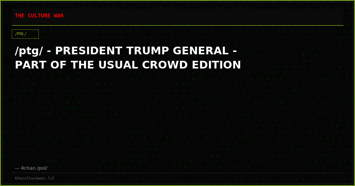 /ptg/ - PRESIDENT TRUMP GENERAL - PART OF THE USUAL CROWD EDITION