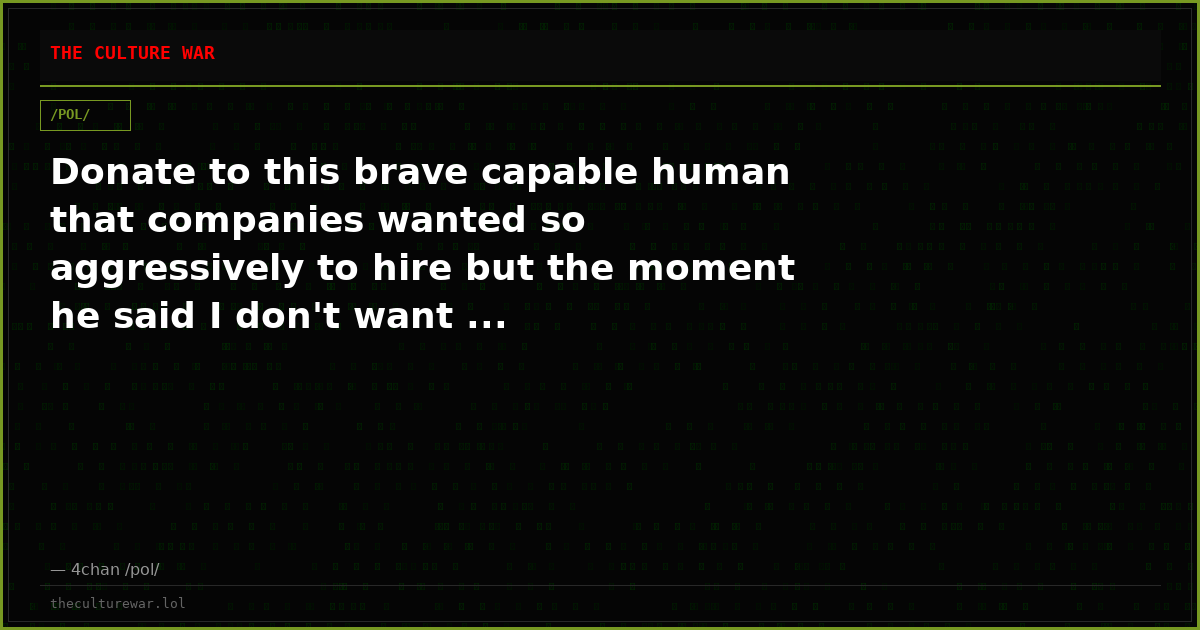 Donate to this brave capable human that companies wanted so aggressively to hire but the moment he said I don't want ...