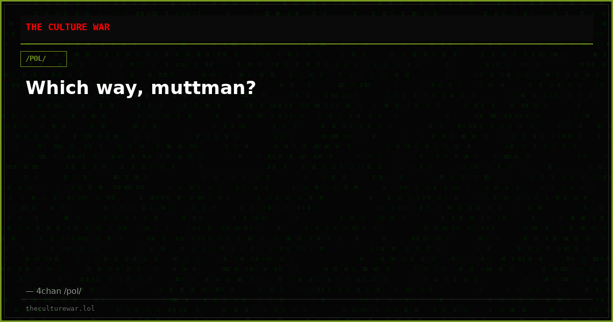 Which way, muttman?