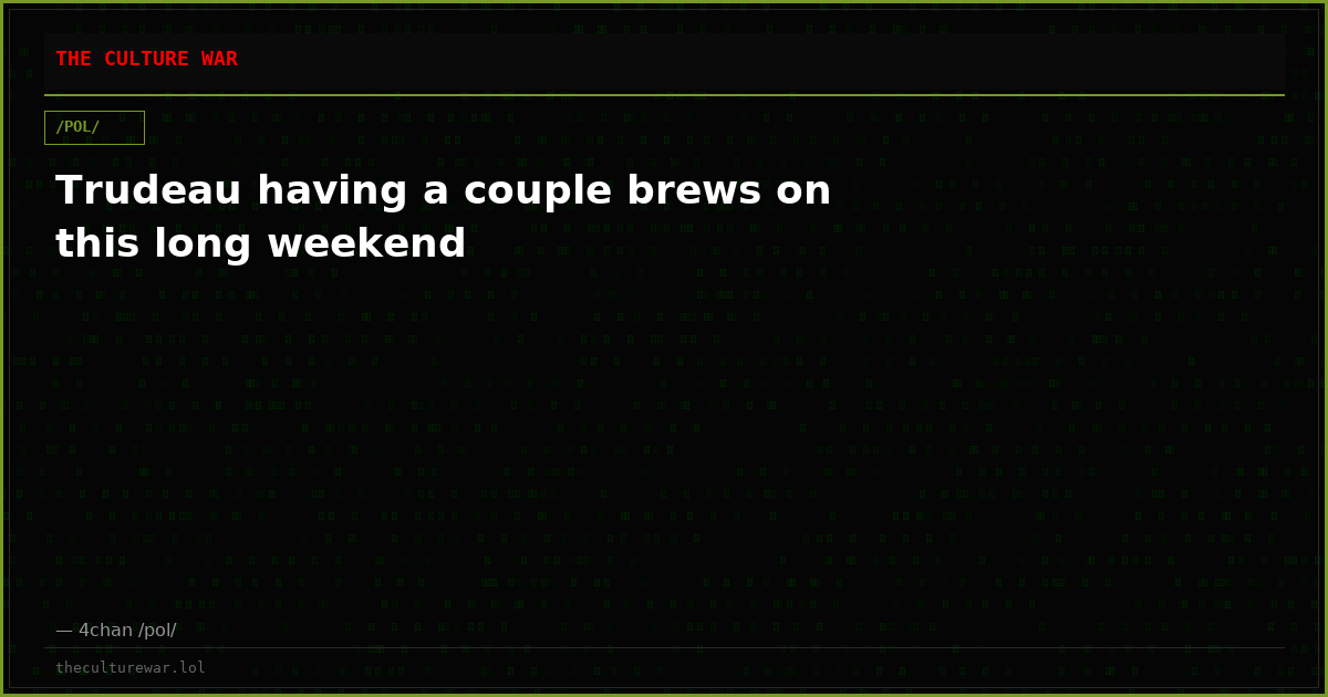 Trudeau having a couple brews on this long weekend