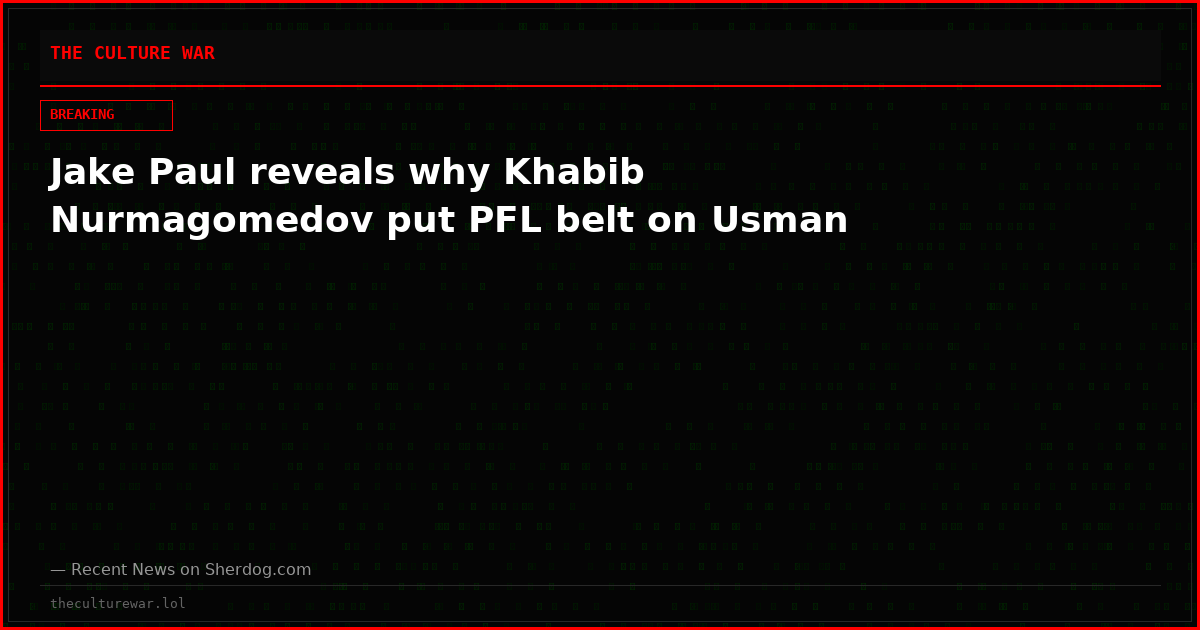 Jake Paul reveals why Khabib Nurmagomedov put PFL belt on Usman