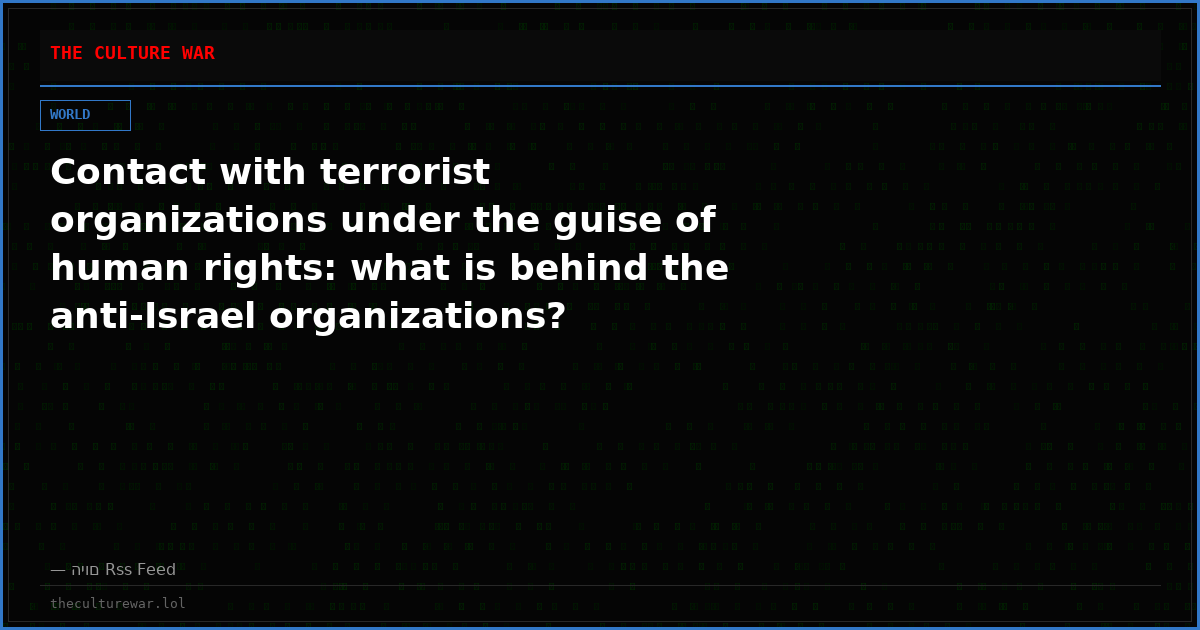Contact with terrorist organizations under the guise of human rights: what is behind the anti-Israel organizations?