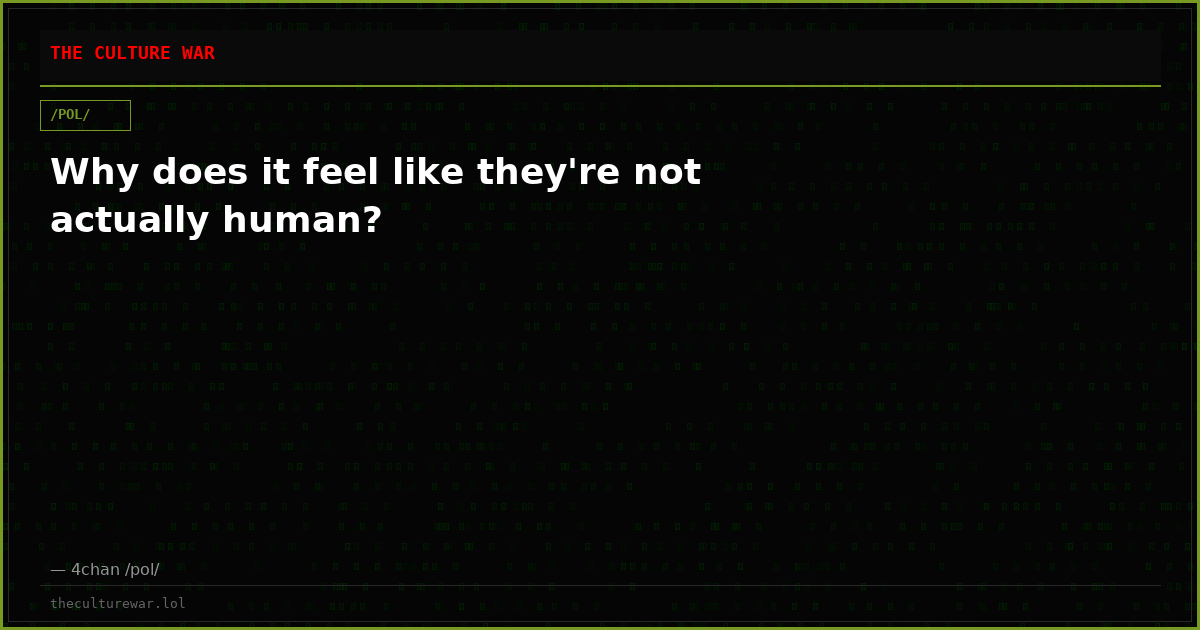 Why does it feel like they're not actually human?