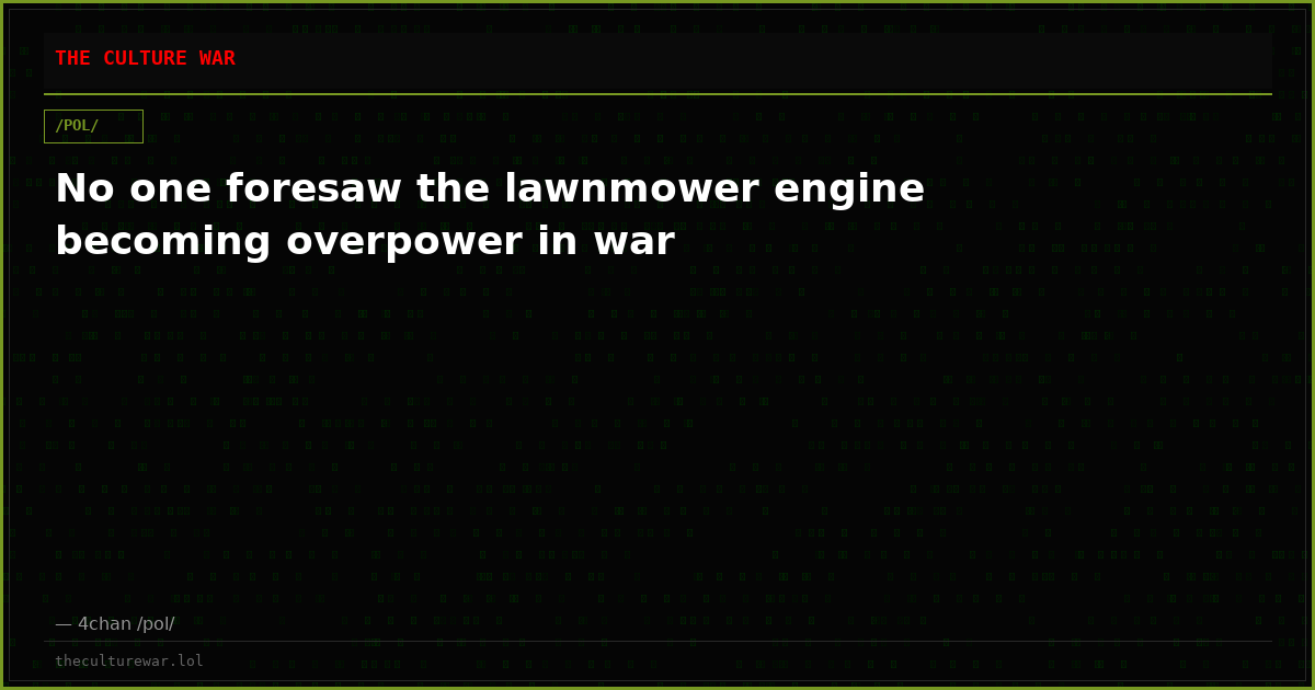 No one foresaw the lawnmower engine becoming overpower in war