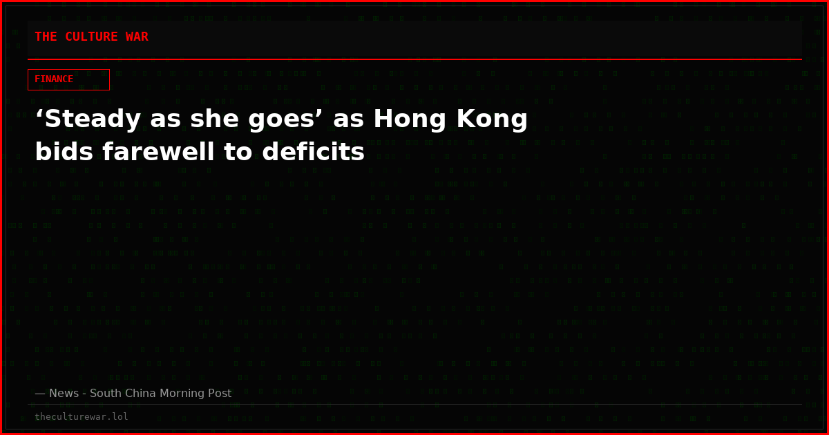 ‘Steady as she goes’ as Hong Kong bids farewell to deficits