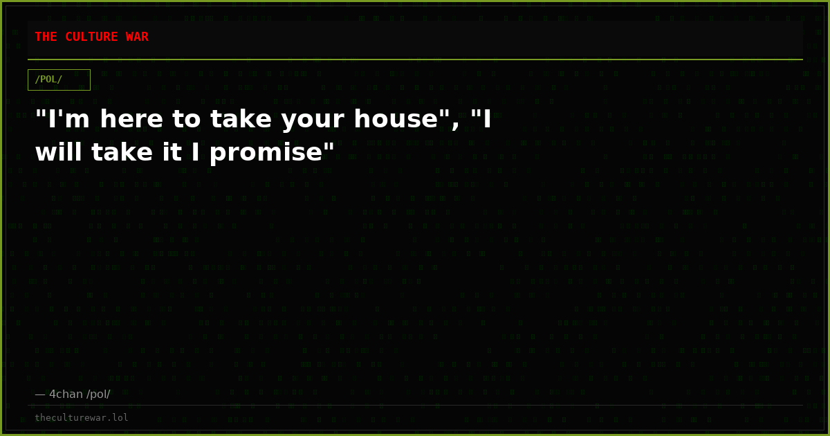 "I'm here to take your house", "I will take it I promise"