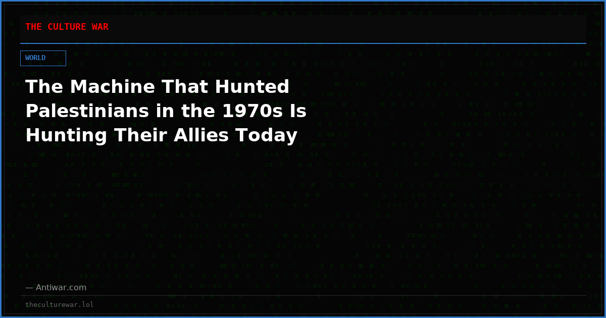 The Machine That Hunted Palestinians in the 1970s Is Hunting Their Allies Today