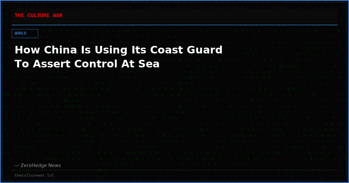 How China Is Using Its Coast Guard To Assert Control At Sea