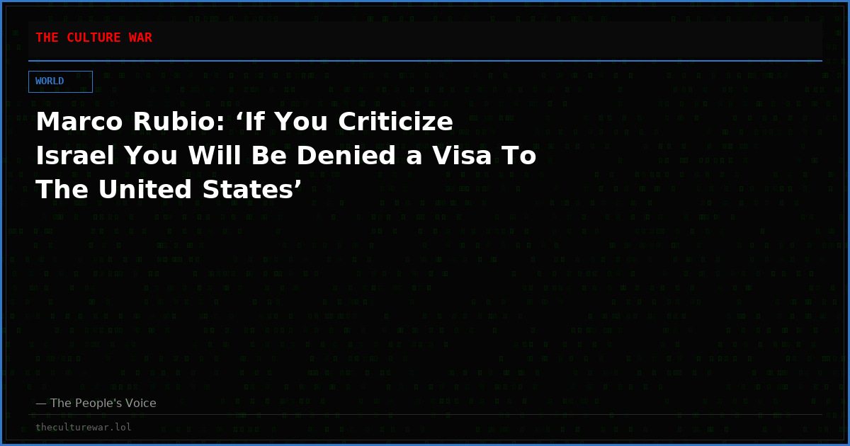 Marco Rubio: ‘If You Criticize Israel You Will Be Denied a Visa To The United States’