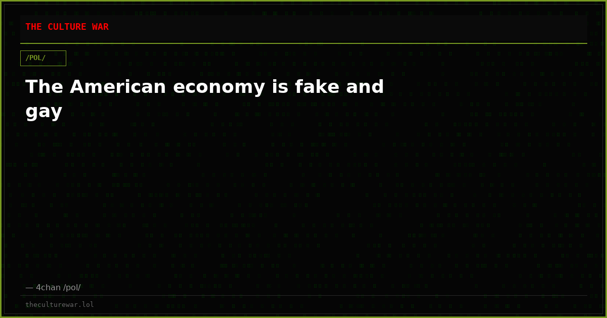 The American economy is fake and gay
