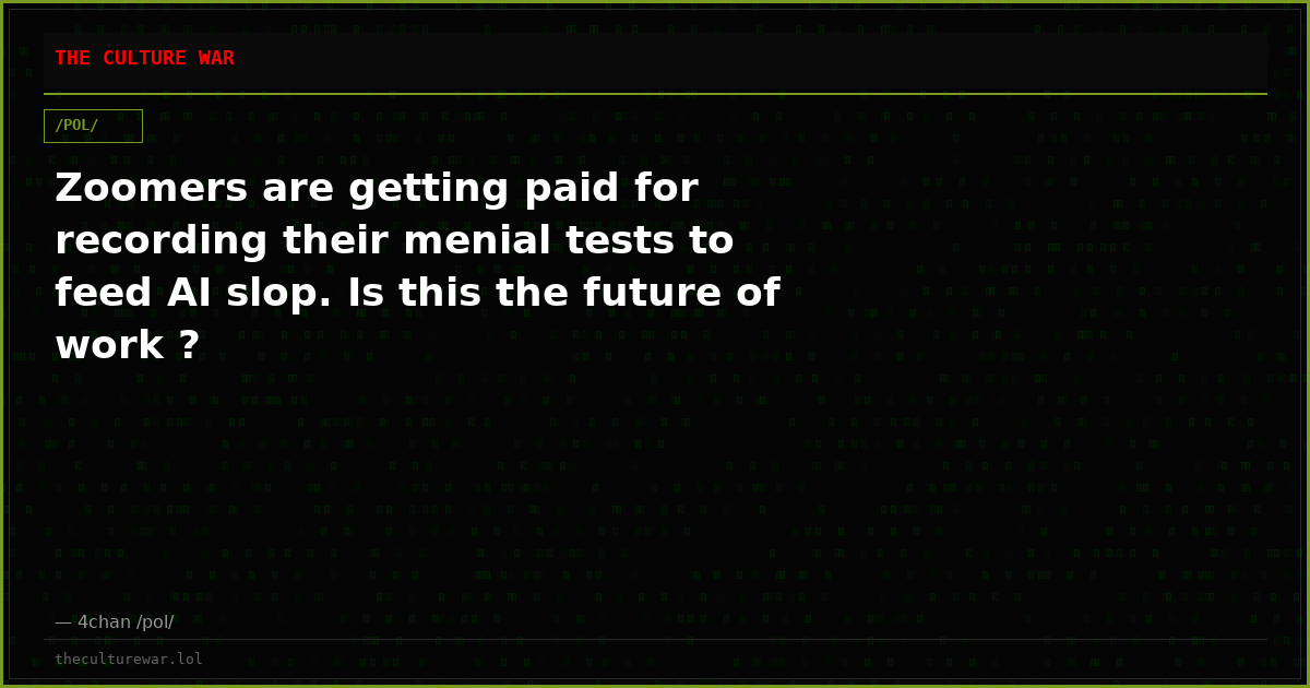 Zoomers are getting paid for recording their menial tests to feed AI slop. Is this the future of work ?