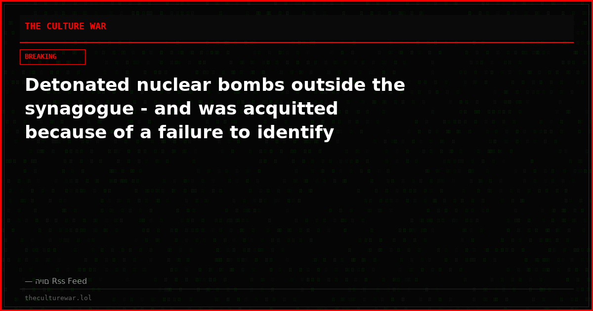 Detonated nuclear bombs outside the synagogue - and was acquitted because of a failure to identify
