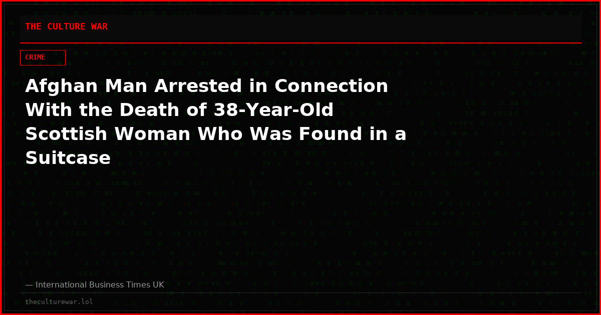 Afghan Man Arrested in Connection With the Death of 38-Year-Old Scottish Woman Who Was Found in a Suitcase